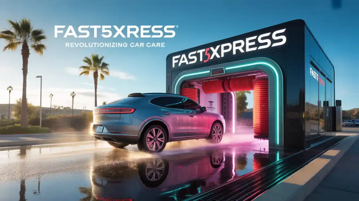 Fast5Xpress Car Wash: Revolutionizing Car Care in Southern California